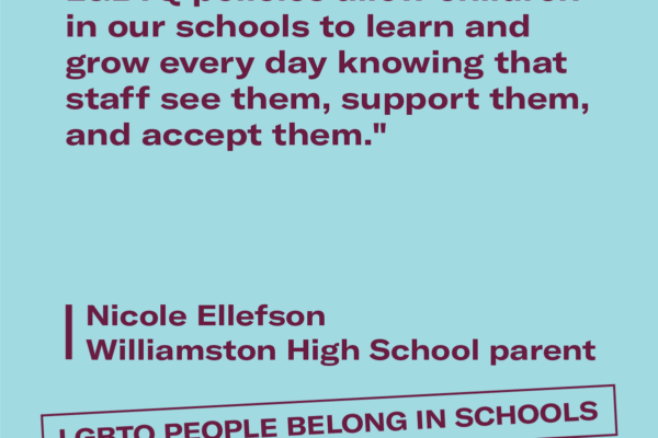 "LGBTQ policies allow children in our schools to learn and grow every day knowing that staff see them, support them, and accept them."