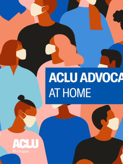 ACLU of Michigan Advocacy at Home