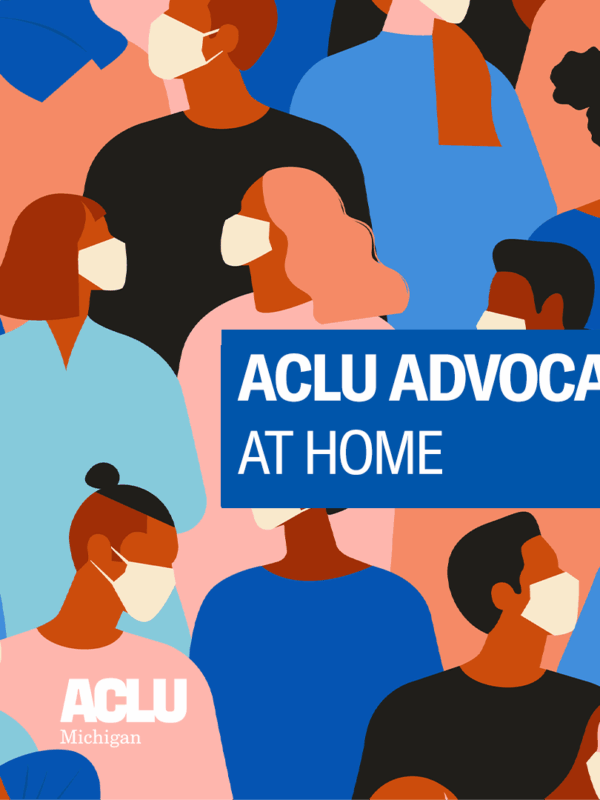 ACLU of Michigan Advocacy at Home