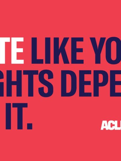 Vote like your rights depend on it. ACLU voter.