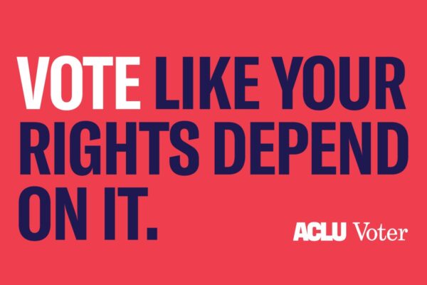 Vote like your rights depend on it. ACLU voter.