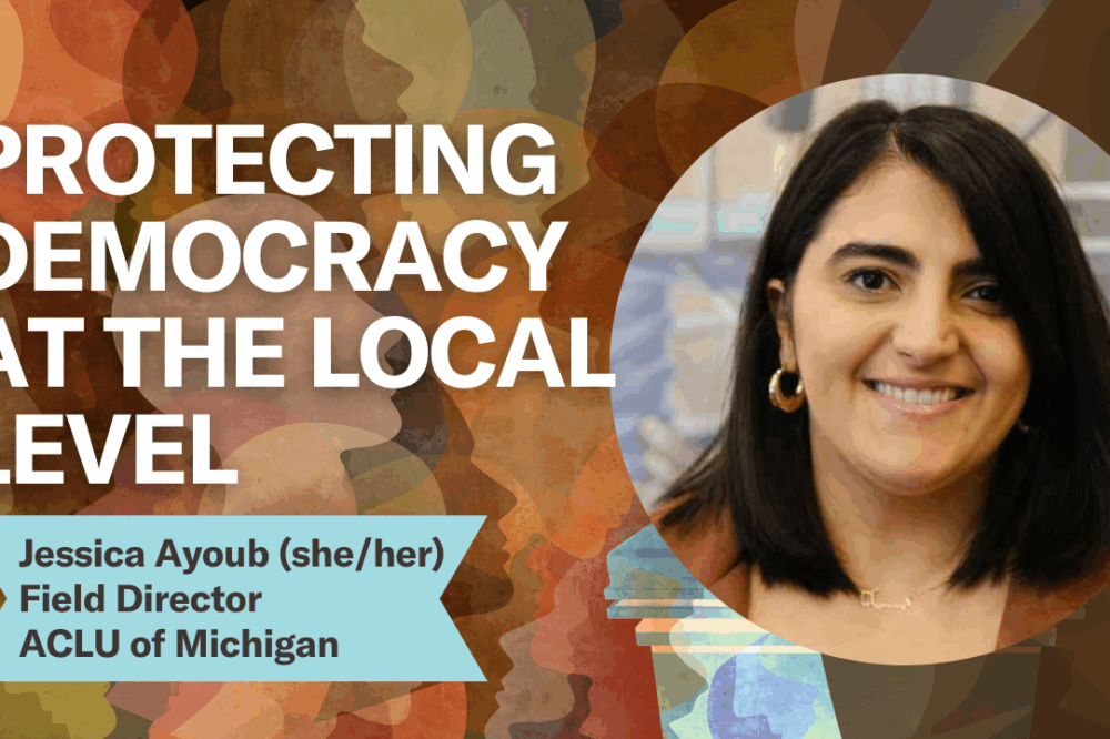 Protecting Democracy at the Local Level - ACLU of Michigan