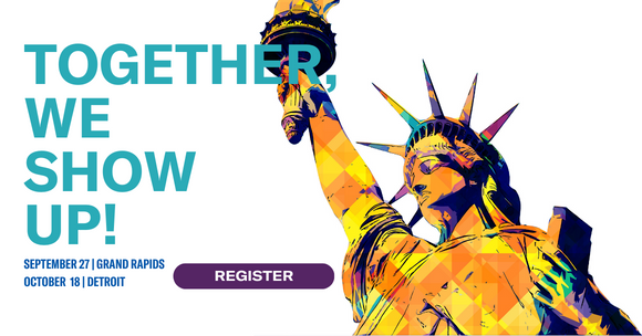 together, we show up September 27 grand rapids october 18 Detroit